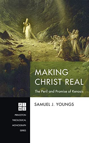 Making Christ Real (Princeton Theological Monograph)