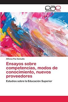 Ensayos sobre competencias, modos de conocimiento, nuevos proveedores: Estudios sobre la Educación Superior