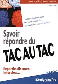 Savoir répondre du tac au tac : repartie, discours, interview : les techniques de base, les trucs à connaître, les exercices pour s'entraîner