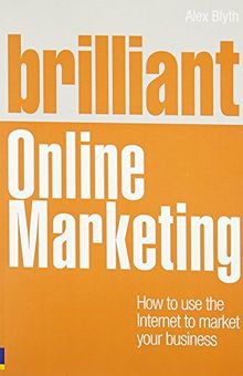 Brilliant Online Marketing: How to Use The Internet to Market Your Business (Brilliant Business)