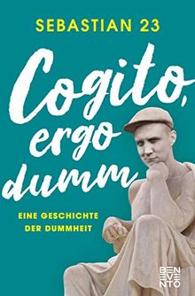 Cogito, ergo dumm: Eine Geschichte der Dummheit von Sebastian 23 | Buch | Zustand gut