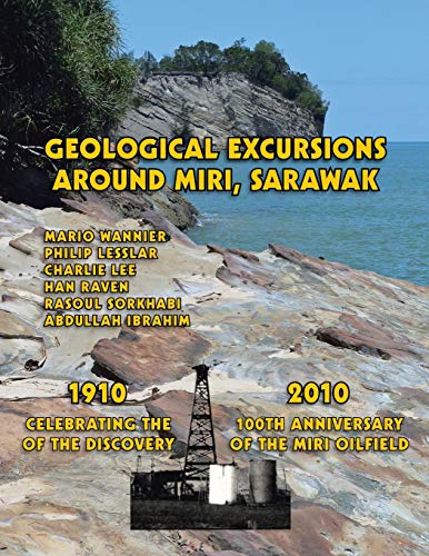 Geological Excursions Around Miri, Sarawak: 1910-2010: Celebrating the 100th Anniversary of the Discovery of the Miri Oilfield