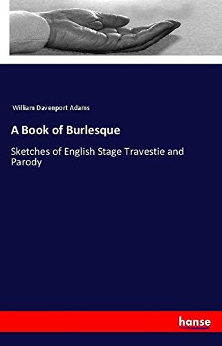 A Book of Burlesque: Sketches of English Stage Travestie and Parody