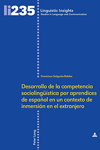 Desarrollo de la competencia sociolingüística por aprendices de español en un contexto de inmersión en el extranjero (Linguistic Insights / Studies in Language and Communication, Band 235)