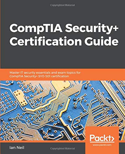 Ian Neil CompTIA Security+ Certification Guide, Master It Security Essentials And Exam Topics For CompTIA Security+ SY0-501 Certification (English Edition)