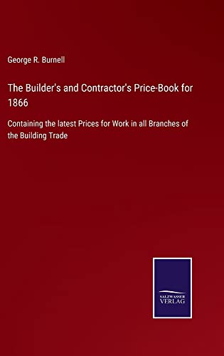 The Builder's and Contractor's Price-Book for 1866: Containing the latest Prices for Work in all Branches of the Building Trade