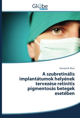A szubretinális implantátumok helyének tervezése retinitis pigmentosás betegek esetében