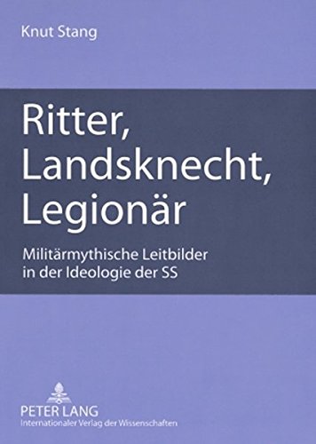 Ritter, Landsknecht, Legionär: Militärmythische Leitbilder in der Ideologie der SS