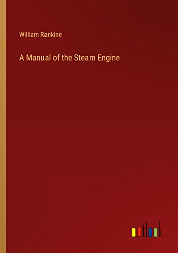A Manual of the Steam Engine