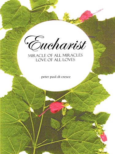 Eucharist Miracle of all Miracles . . . Love of all Loves