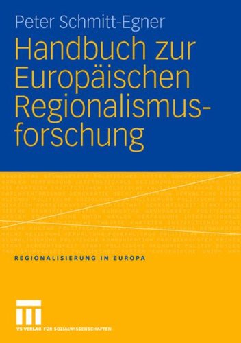 Handbuch zur Europäischen Regionalismusforschung: Theoretisch-methodische Grundlagen, empirische Erscheinungsformen und strategische Optionen des ... 21.Jahrhundert (Regionalisierung in Europa)