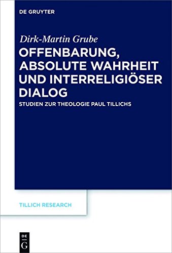 Offenbarung, absolute Wahrheit und interreligiöser Dialog: Studien zur Theologie Paul Tillichs (Tillich Research, Band 14)
