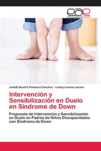 Intervención y Sensibilización en Duelo en Síndrome de Down: Propuesta de Intervención y Sensibilización en Duelo en Padres de Niños Discapacitados con Síndrome de Down