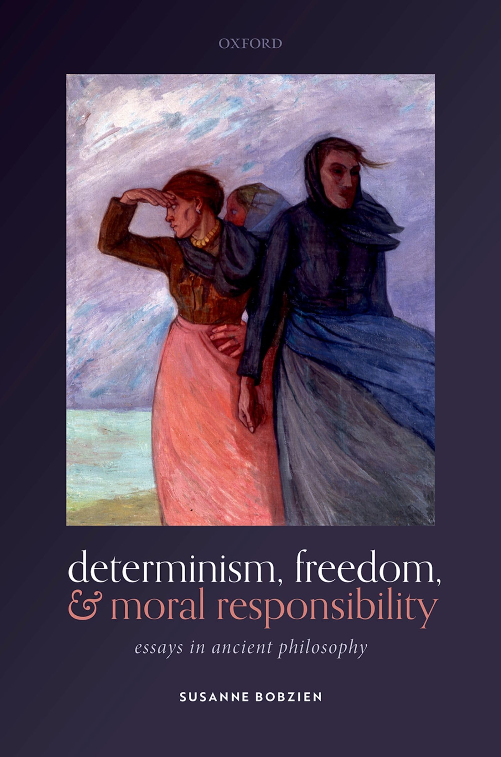DETERMIN, FREEDOM, & MORAL RESPONS C: Essays in Ancient Philosophy
