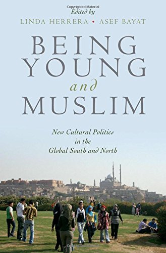 Being Young and Muslim: New Cultural Politics in the Global South and North (Religion and Global Politics)