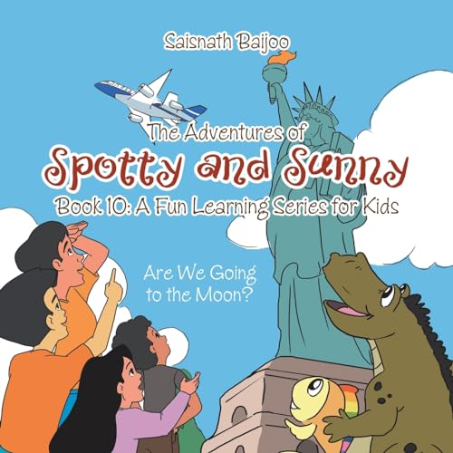The Adventures of Spotty and Sunny Book 10: A Fun Learning Series for Kids: Are We Going to the Moon? (Adventures of Spotty and Sunny, 10)