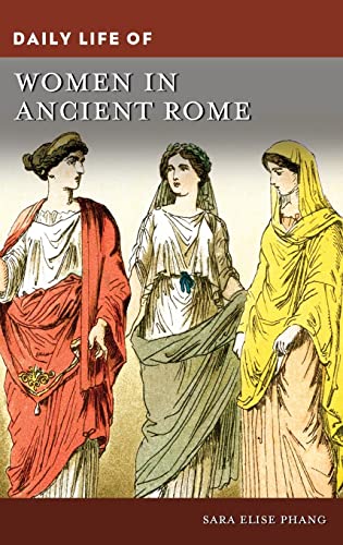 Daily Life of Women in Ancient Rome (The Greenwood Press Daily Life Through History)