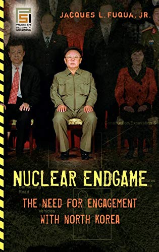 Nuclear Endgame: The Need for Engagement with North Korea (Praeger Security International)