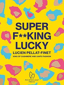 Super F**king Lucky: Lucien Pellat-finet: King of Cashmere and (Anti) Fashion