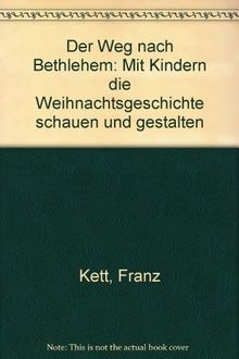 Der Weg nach Bethlehem: Mit Kindern die Weihnachtsgeschichte schauen und gestalten