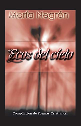Ecos del Cielo: Compilación de Poemas Cristianos: Compilación De Poemas Cristianos