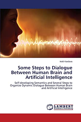 Some Steps to Dialogue Between Human Brain and Artificial Intelligence: Self-developing Semantics and Several Steps to Organize Dynamic Dialogue Between Human Brain and Artificial Intelligence