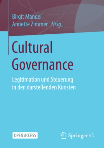 Cultural Governance: Legitimation und Steuerung in den darstellenden Künsten: Legitimation und Steuerung in den darstellenden Künsten