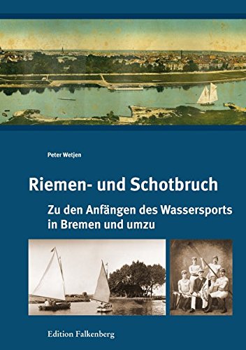 Riemen- und Schotbruch: Zu den Anfängen des Wassersports in Bremen und umzu