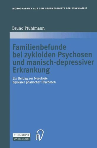 Familienbefunde bei zykloiden Psychosen und manisch-depressiver Erkrankung (Monographien aus dem Gesamtgebiete der Psychiatrie)