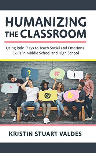 Humanizing the Classroom: Using Role-Plays to Teach Social and Emotional Skills in Middle School and High School