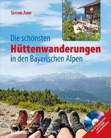 Die schönsten Hüttenwanderungen in den bayerischen Alpen + CD-ROM: 50 Touren für jeden Geschmack