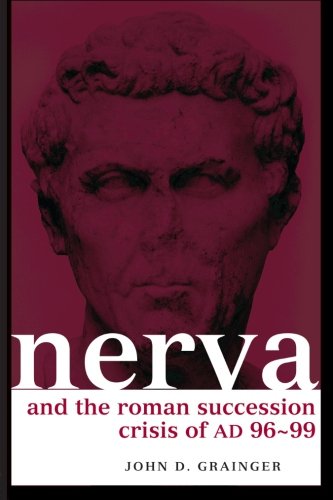 Nerva and the Roman Succession Crisis of AD 96-99 (Roman Imperial Biographies)