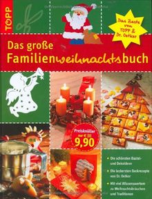 Das große Familienweihnachtsbuch: Das Beste von Topp & Dr. Oetker. Die schönsten Bastel- und Dekoideen. Die leckersten Backrezepte. Mit viel Wissenswertem zu Weihnachtsbräuchen und Traditionen