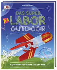 Das Superlabor Outdoor: Experimente mit Wasser, Luft und Erde