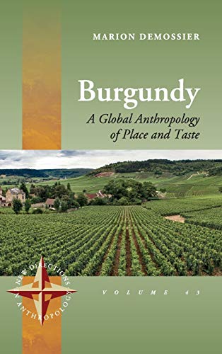 Burgundy: The Global Story of Terroir (New Directions in Anthropology, Band 43)