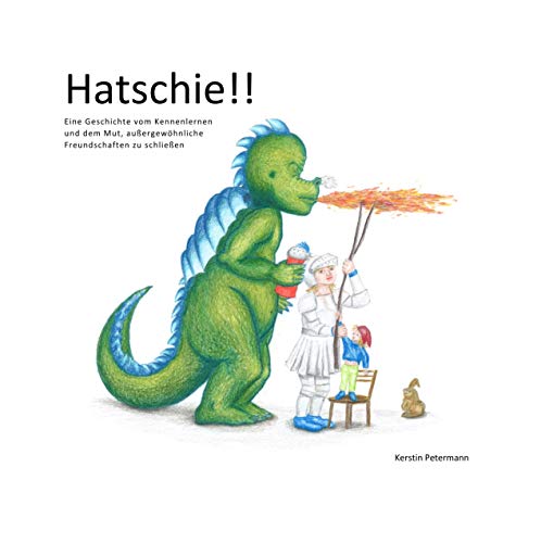 Hatschie!!: Eine Geschichte vom Kennenlernen und dem Mut, außergewöhnliche Freundschaften zu schließen