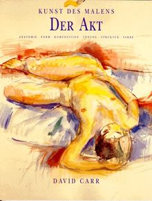 Der Akt. Anatomie, Form, Komposition, Tönung, Struktur, Farbe