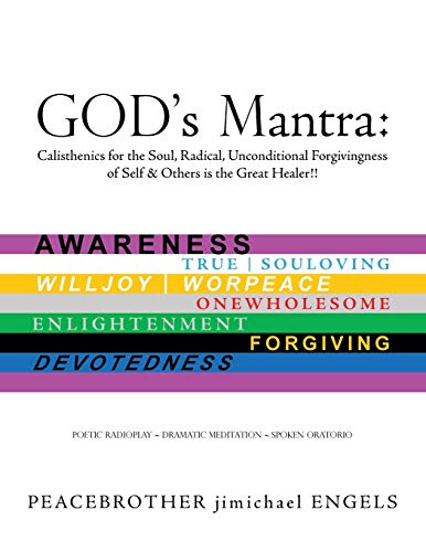 God's Mantra: Calisthenics for the Soul, Radical, Unconditional Forgivingness of Self & Others Is the Great Healer!!