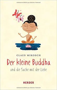 Der kleine Buddha und die Sache mit der Liebe (Herder Spektrum)