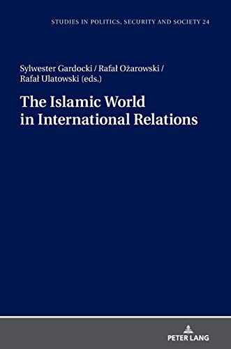 The Islamic World in International Relations (Studies in Politics, Security and Society, Band 24)