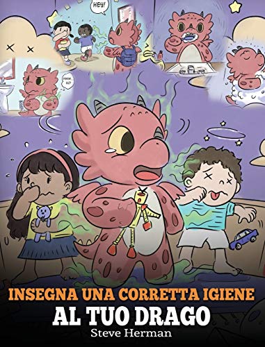 Insegna una corretta igiene al tuo drago: Aiuta il tuo drago a sviluppare delle sane abitudini igieniche. Una simpatica storia per bambini, per ... emotivo. (My Dragon Books Italiano, Band 32)