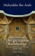 Der grenzenlos Barmherzige: Das spirituelle Leben und Denken des Ibn Arabi