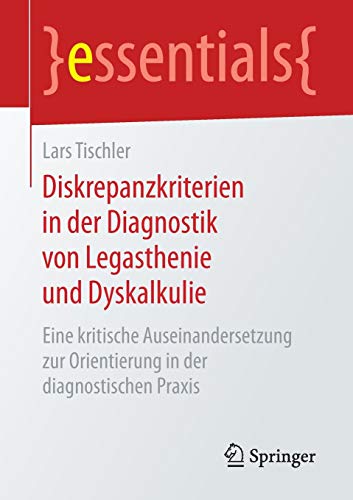 Lars Tischler Diskrepanzkriterien In Der Diagnostik Von Legasthenie Und Dyskalkulie, Eine Kritische Auseinandersetzung Zur Orientierung In Der Diagnostischen