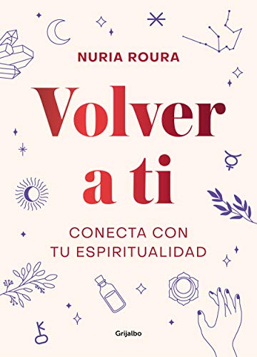 Volver a Ti. Conecta Con Tu Espiritualidad / Walk Your Way Back to Yourself. Connect with Your Spirituality - Neuware