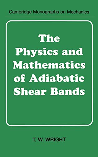 The Physics and Mathematics of Adiabatic Shear Bands (Cambridge Monographs on Mechanics)