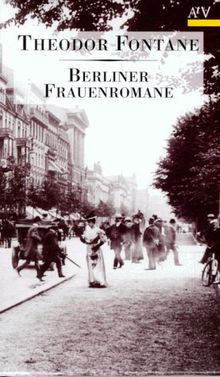 Berliner Frauenromane in 7 Bänden: L' Adultera; Cecile; Irrungen, Wirrungen; Stine; Frau Jenny Treibel; Effi Briest; Mathilde Möhring