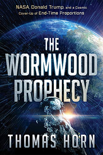 Thomas Horn The Wormwood Prophecy, Nasa, Donald Trump, And A Cosmic Cover-Up Of End-Time Proportions