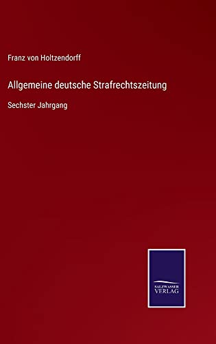 Allgemeine deutsche Strafrechtszeitung: Sechster Jahrgang