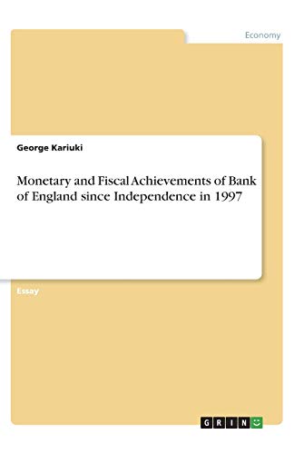 Monetary and Fiscal Achievements of Bank of England since Independence in 1997