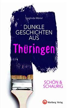 SCHÖN & SCHAURIG - Dunkle Geschichten aus Thüringen (Geschichten und Anekdoten)